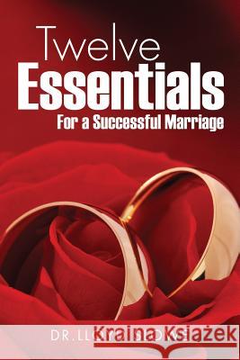 Twelve Essentials For a Successful Marriage Successful Marriage Dr Lloyd Slowe 9781498425377 Xulon Press