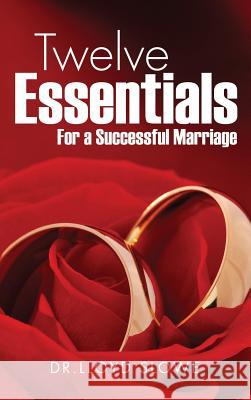 Twelve Essentials For a Successful Marriage Successful Marriage Dr Lloyd Slowe 9781498425384 Xulon Press