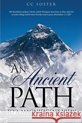 An Ancient Path to a Magnificent View CC Foster 9781498425629 Xulon Press