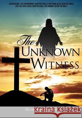 The Unknown Witness The Unknown Witness 9781498426473 Xulon Press