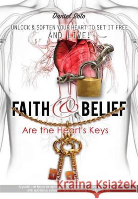 Faith & Belief Are the Heart's Keys Daniel Soto 9781498426893