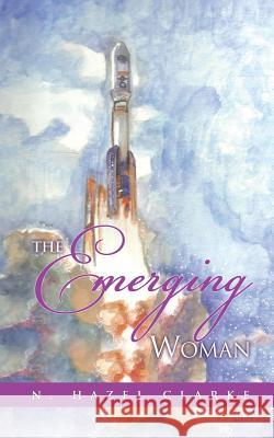 The Emerging Woman N Hazel Clarke 9781498427449 Xulon Press