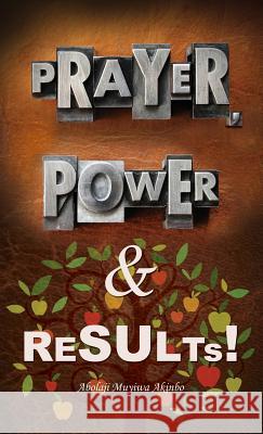 Prayer, Power & Results! Abolaji Muyiwa Akinbo 9781498428132 Xulon Press