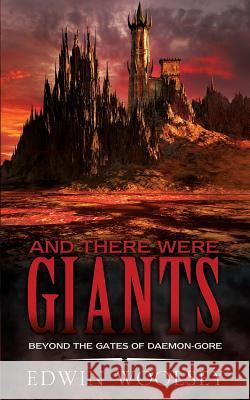 And There Were Giants: Beyond The Gates Of Daemon-gore Edwin Woolsey 9781498429542