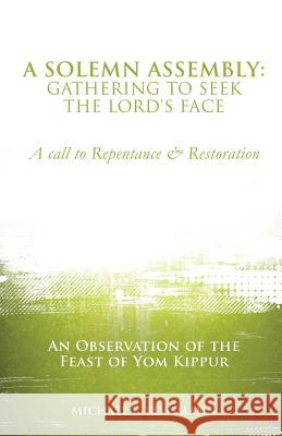 A Solemn Assembly: Gathering to Seek the Lord's Face Michael L Rossmann 9781498430210 Xulon Press