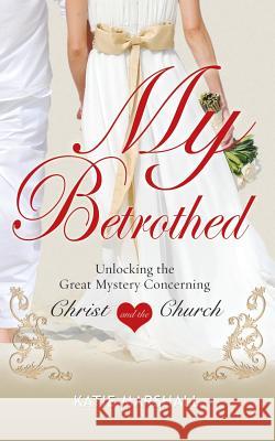 My Betrothed Katie Marshall 9781498430524 Xulon Press