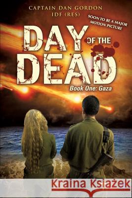 Day of the Dead: Book One - Gaza Captain Dan Gordon Idf (Res) 9781498430982 Liberty Hill Publishing