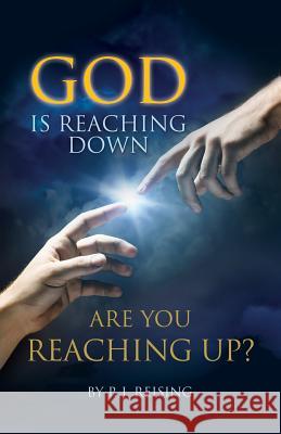 God is Reaching Down are You Reaching Up? P J Reising 9781498431194 Xulon Press
