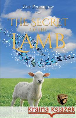 Zoe Pencarrow and THE SECRET OF THE LAMB Dan Robertson 9781498431408 Xulon Press