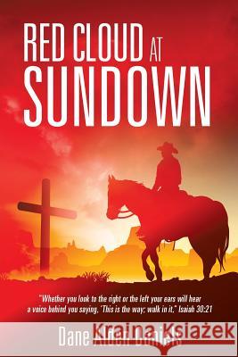 Red Cloud at Sundown Dane Alden Daniels 9781498431477 Xulon Press