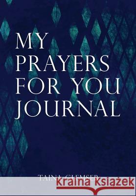 My Prayers for You Journal Taina Glemser 9781498432252 Xulon Press