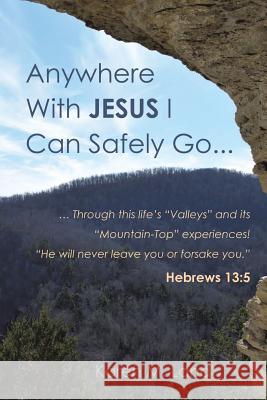 Anywhere With Jesus I Can Safely Go. Karen M Land 9781498432566