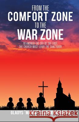 From the Comfort Zone to the War Zone Gladys Maria Sotomayor Booth 9781498432948 Xulon Press