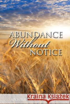 Abundance Without Notice Apostle Daniel Henshaw 9781498433044