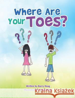 Where Are Your Toes? Barry Hoag, Cailyn Hoag 9781498433419 Xulon Press