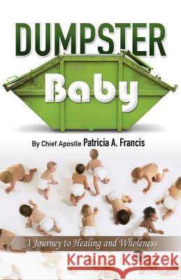 Dumpster Baby Patricia a Francis 9781498434348 Xulon Press