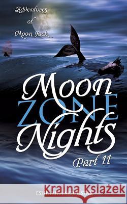 Moon Zone Nights-Part II: Adventures of Moon Jack Eshparika Muunstar 9781498434799 Xulon Press