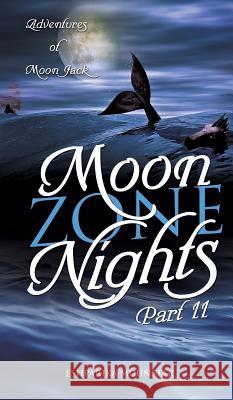 Moon Zone Nights-Part II: Adventures of Moon Jack Eshparika Muunstar 9781498434805 Xulon Press