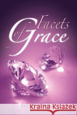 Facets of Grace Blynn Stewart 9781498434959 Xulon Press