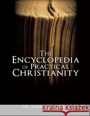 The Encyclopedia Of Practical Christianity Morey, Robert A. 9781498435444