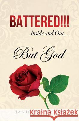 BATTERED!!! Inside and Out....But God Janice Lammons 9781498435697 Xulon Press