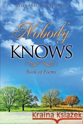 Nobody Knows Leonard A Slade, Jr 9781498435895