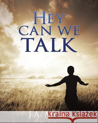 Hey Can We Talk J A Myers 9781498435932 Xulon Press