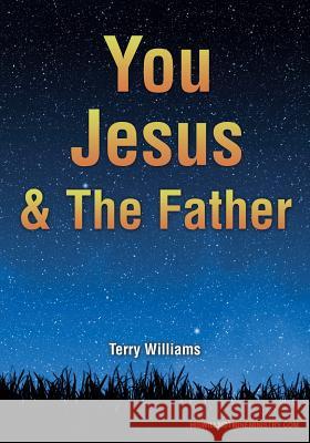 You Jesus & The Father Dr Terry Williams, Ma(oxon) Msc PhD (University of Southampton) 9781498436779 Xulon Press
