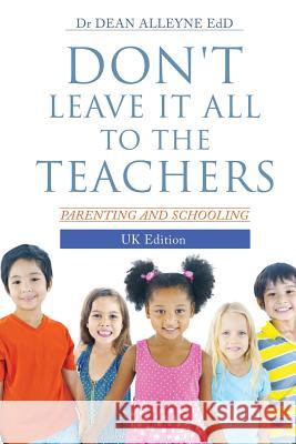 Don't Leave It All to the Teachers Dr Dean Alleyne Edd 9781498436793 Xulon Press