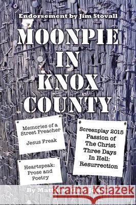 Moonpie in Knox County: Hope in the Middle of Chaos Jones, Matthew Glen 9781498437288 Xulon Press