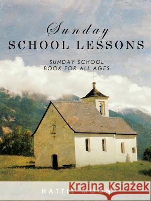 Sunday School Lessons Hattie Moon 9781498437868 Xulon Press