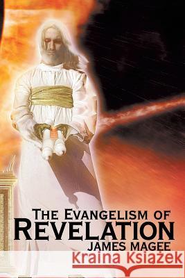 The Evangelism of Revelation James Magee 9781498437899 Xulon Press