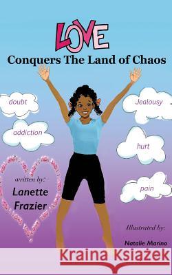 Love Conquers the Land of Chaos Lanette R Frazier 9781498437981 Xulon Press