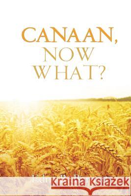 Canaan, Now What? Edna R Barnett 9781498438827 Xulon Press