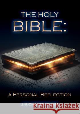 The Holy Bible: A Personal Reflection J B Christopher 9781498439930 Xulon Press
