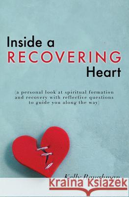 Inside a Recovering Heart Kelly Baughman 9781498440127 Xulon Press