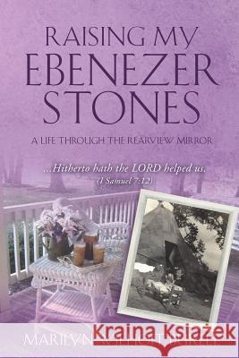 Raising My Ebenezer Stones Marilyn Wilhoit Burell 9781498440974