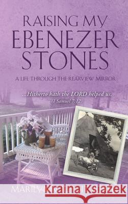 Raising My Ebenezer Stones Marilyn Wilhoit Burell 9781498440981