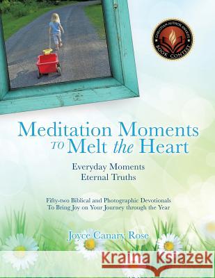 Meditation Moments to Melt the Heart Joyce Canary Rose 9781498441131 Xulon Press