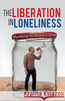 The Liberation In Loneliness Brandon J Harris M DIV 9781498441230