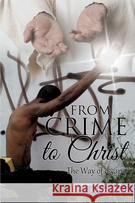 From Crime to Christ Raymond Howard 9781498441520 Xulon Press
