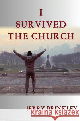 I Survived the Church Jerry Brinkley 9781498441582 Xulon Press