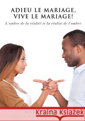 Adieu Le Mariage, Vive Le Mariage ! Marcel Ngue 9781498442565 Xulon Press