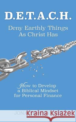 D.E.T.A.C.H. Deny Earthly Things As Christ Has Jonathan Sayles 9781498442862 Xulon Press