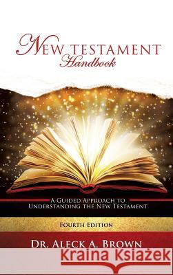 New Testament Handbook Dr Aleck A Brown 9781498442930 Xulon Press