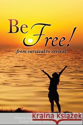 Be Free Phelecia Slaughter, Sibyl Mendenhall, April B Ruffin 9781498443234 Xulon Press