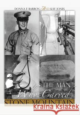 The Man Who Carved Stone Mountain Donna F Barron 9781498443647 Xulon Press