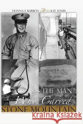 The Man Who Carved Stone Mountain Donna F Barron 9781498443654 Xulon Press