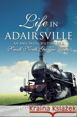 Life in Adairsville Alice Butle Warren Daniel Bowdoin Danny Pelfrey 9781498444378 Xulon Press