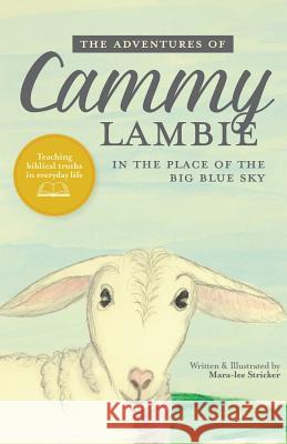 The Adventures of Cammy Lambie in The Place of the Big Blue Sky Mara-Lee Stricker, Mara-Lee Stricker 9781498444408 Xulon Press